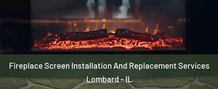 Fireplace Screen Installation And Replacement Services Lombard - IL