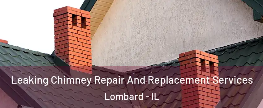  Leaking Chimney Repair And Replacement Services Lombard - IL