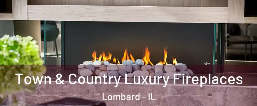  Town & Country Luxury Fireplaces Lombard - IL